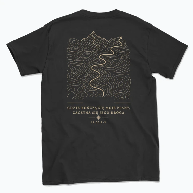 GDZIE KOŃCZĄ SIĘ MOJE PLANY, ZACZYNA SIĘ JEGO DROGA — T-shirt męski, tył